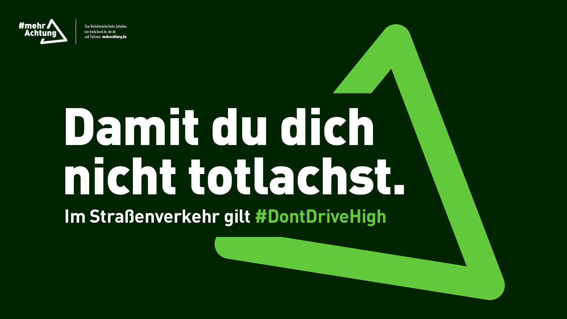 Ein Plakat zeigt die Aufschrift: Damit du dich nicht totlachst. Im Straßenverkehr gilt Don't drive high.