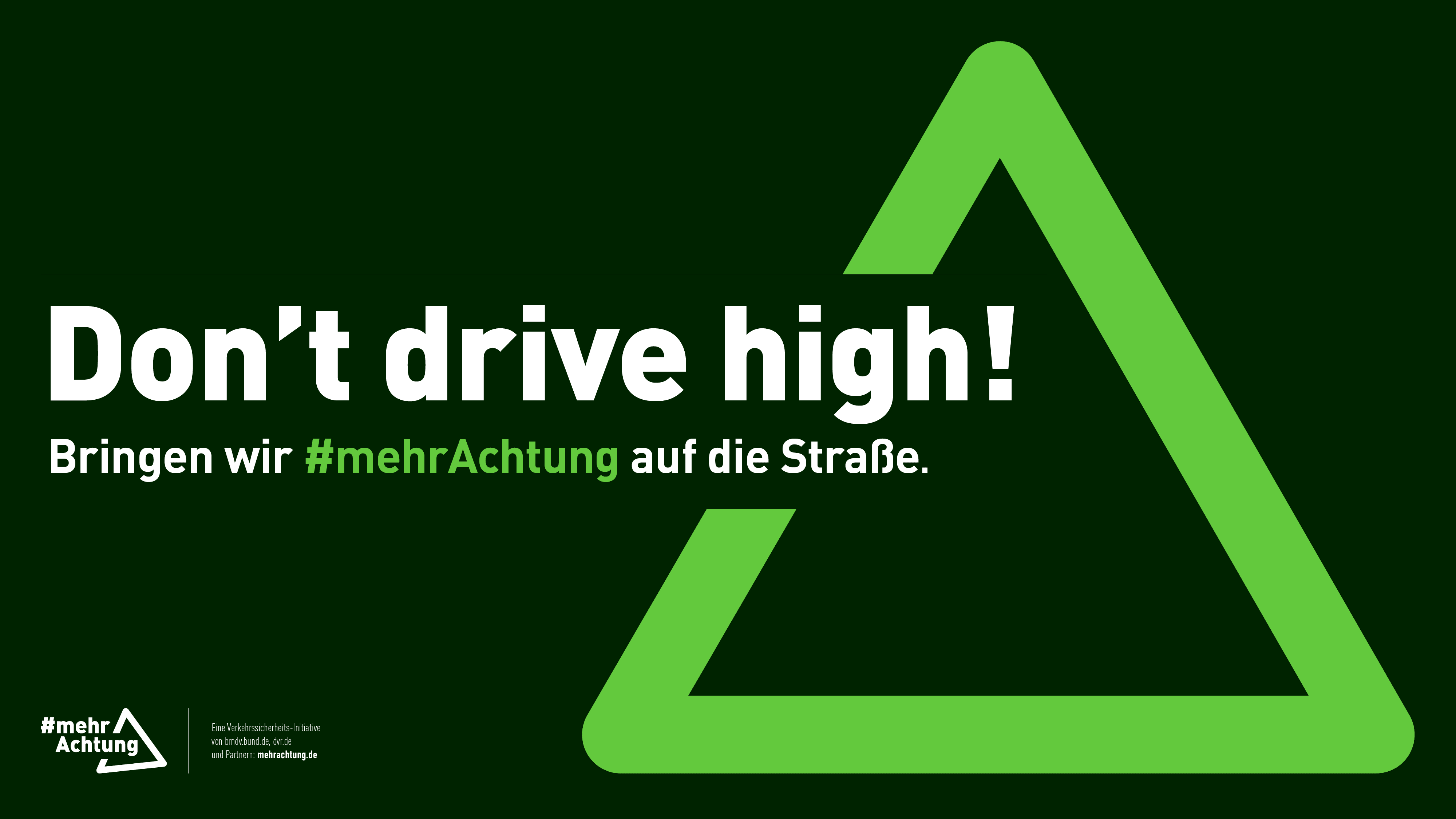 Ein Plakat zeigt die Aufschrift: Don't drive high! Bringen wir mehr Achtung auf die Straße.
