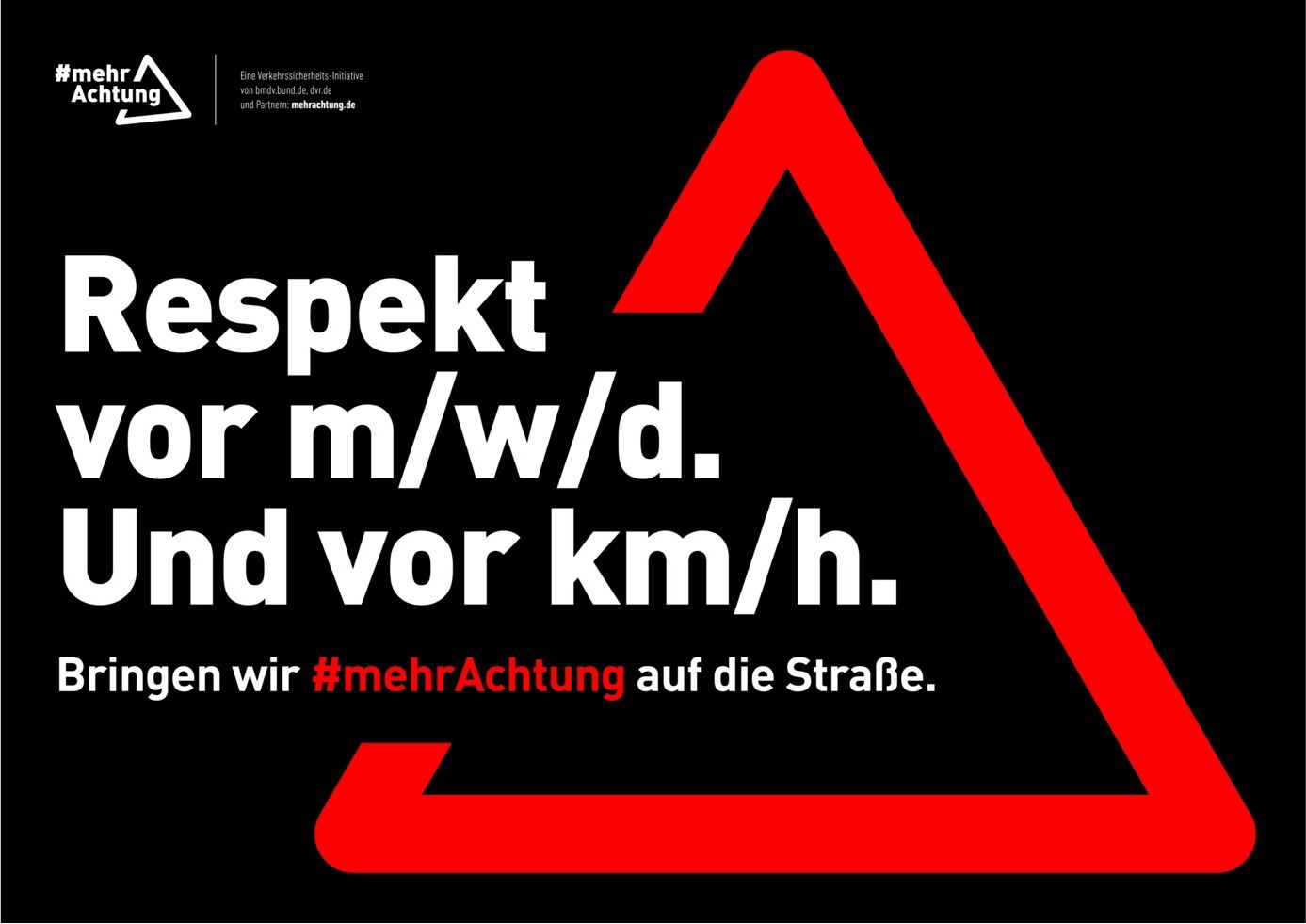 Vor einem roten Dreieck auf schwarzem Hintergrund, das an das Verkehrszeichen „Gefahrenstelle“ erinnert, steht der Text: „Respekt vor m/w/d. Und vor km/h. Bringen wir mehr Achtung auf die Straße.“