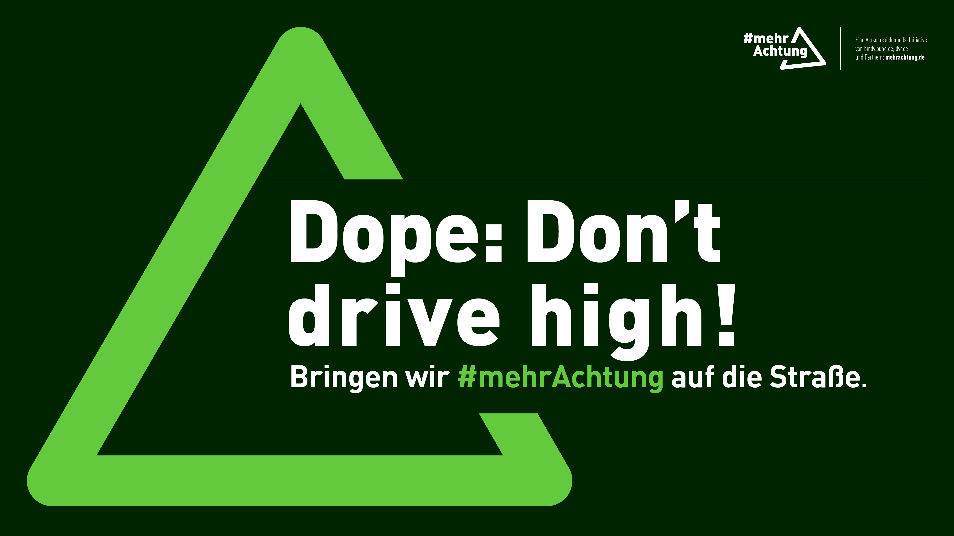 Ein Plakat zeigt die Aufschrift: Dope: Don't drive high! Bringen wir mehr Achtung auf die Straße.