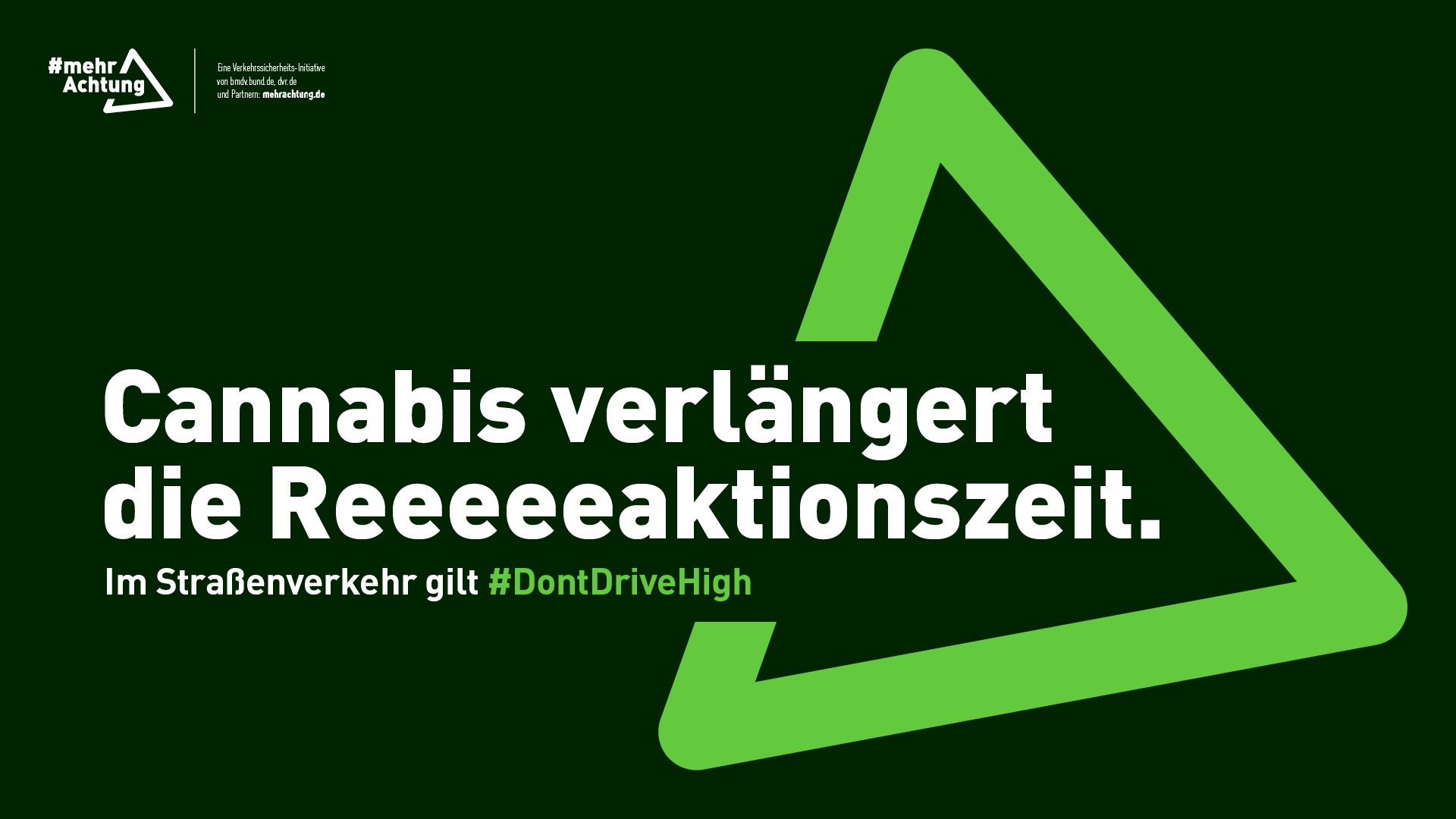 Ein Plakat zeigt die Aufschrift: Cannabis verlängert die Reeeeeaktionszeit. Im Straßenverkehr gilt Don't drive high.“